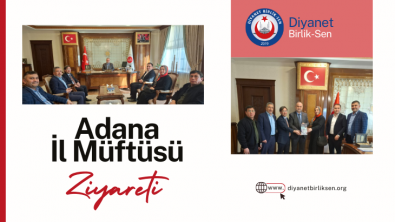ADANA İL MÜFTÜSÜ ZİYARET EDİLDİ