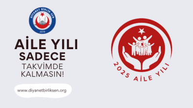 AİLE YILI SADECE TAKVİMDE KALMASIN!