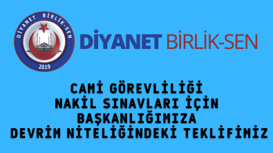 CAMİ GÖREVLİLİĞİ NAKİL SINAVLARI İÇİN BAŞKANLIĞIMIZA DEVRİM NİTELİĞİNDEKİ TEKLİFİMİZ