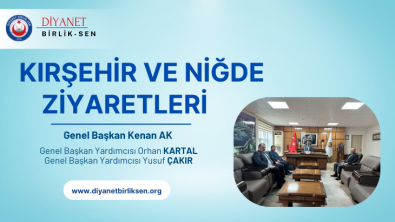 KIRŞEHİR VE NİĞDE’DE MÜFTÜLÜK ZİYARETLERİ GERÇEKLEŞTİRİLDİ