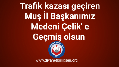 MEDENİ ÇELİK BAŞKANIMIZA ACİL ŞİFALAR DİLİYORUZ