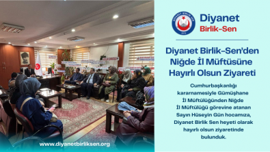NİĞDE İL MÜFTÜSÜ SAYIN HÜSEYİN GÜN’E HAYIRLI OLSUN ZİYARETİNDE BULUNDUK