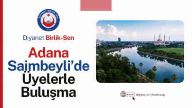 SAİMBEYLİ’DE DİYANET BİRLİK SEN’E TEVECCÜH VE GÜZEL BİR BULUŞMA