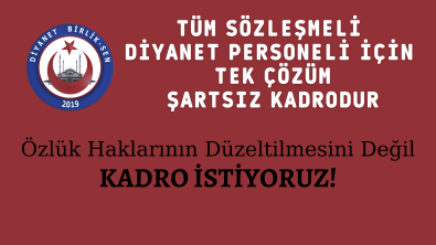 SÖZLEŞMELİ PERSONELİMİZE ŞARTSIZ VE KOŞULSUZ KADRO İSTİYORUZ