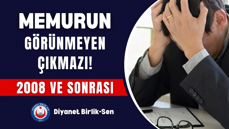 2008 SONRASI MEMURLAR İÇİN SESSİZ TEHLİKE BÜYÜYOR