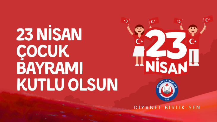 23 NİSAN ULUSAL EGEMENLİK VE ÇOCUK BAYRAMI KUTLU OLSUN