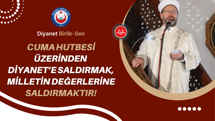 CUMA HUTBESİ ÜZERİNDEN DİYANET’E SALDIRMAK, MİLLETİN DEĞERLERİNE SALDIRMAKTIR!