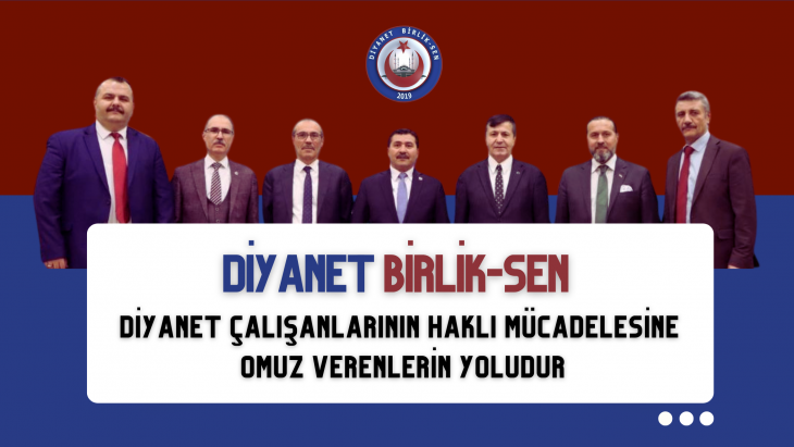 DİYANET BİRLİK SEN: DİYANET ÇALIŞANLARININ HAKLI MÜCADELESİNE OMUZ VERENLERİN YOLUDUR