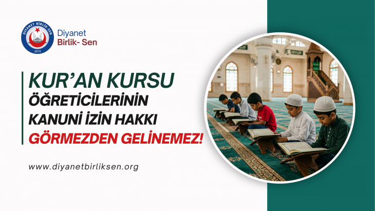 KUR’AN KURSU ÖĞRETİCİLERİNİN KANUNİ İZİN HAKKI GÖRMEZDEN GELİNEMEZ