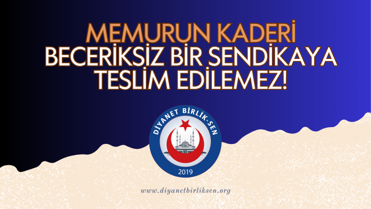 MEMURUN KADERİ BECERİKSİZ BİR SENDİKAYA TESLİM EDİLEMEZ