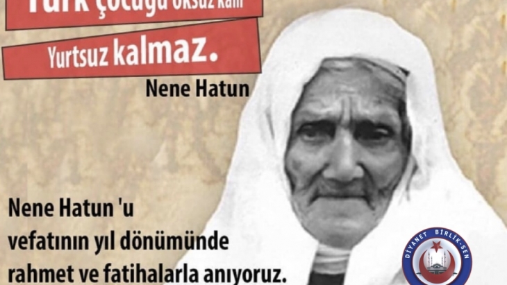 NENE HATUN’ U ANIYORUZ