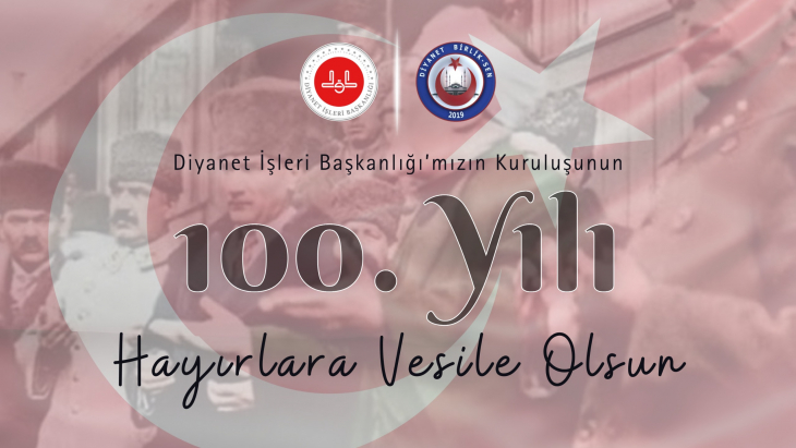 DİYANETİN 100. KURULUŞ YILI KUTLU OLSUN