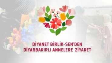 Diyanet Birlik-Sen'den Diyarbakırlı Annelere Ziyaret