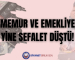 MEMUR VE EMEKLİYE YİNE SEFALET DÜŞTÜ!
